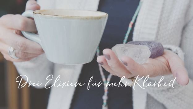 Drei Elixiere für mehr Klarheit